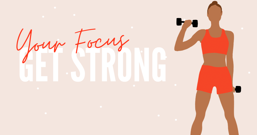 Your Focus: Get Strong